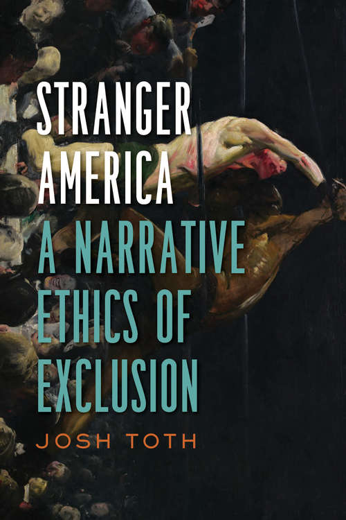 Book cover of Stranger America: A Narrative Ethics of Exclusion (Cultural Frames, Framing Culture)