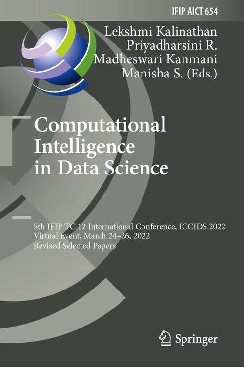 Book cover of Computational Intelligence in Data Science: 5th IFIP TC 12 International Conference, ICCIDS 2022, Virtual Event, March 24–26, 2022, Revised Selected Papers (1st ed. 2022) (IFIP Advances in Information and Communication Technology #654)