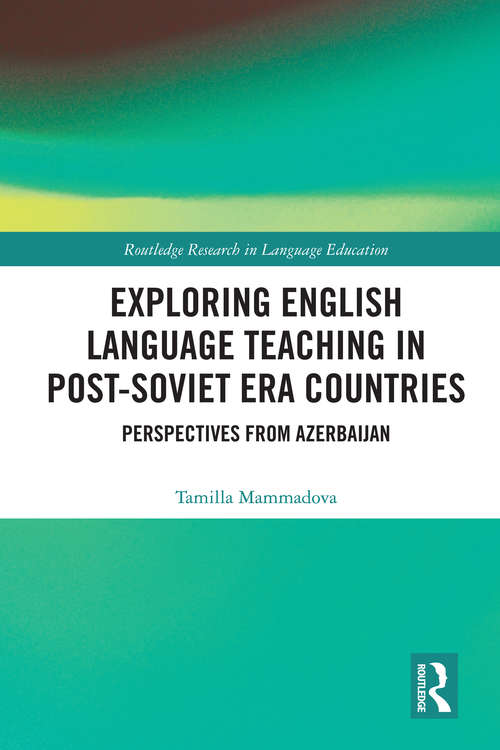 Book cover of Exploring English Language Teaching in Post-Soviet Era Countries: Perspectives from Azerbaijan (Routledge Research in Language Education)