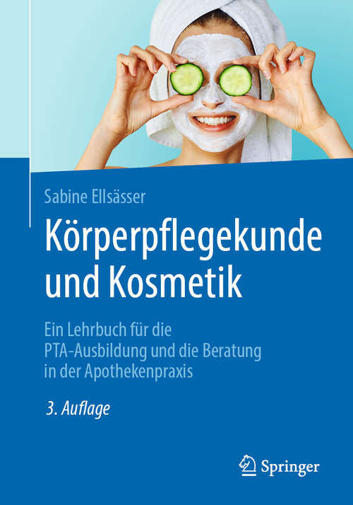 Book cover of Körperpflegekunde und Kosmetik: Ein Lehrbuch für die PTA-Ausbildung und die Beratung in der Apothekenpraxis (3. Aufl. 2020)