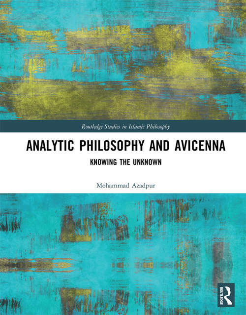 Book cover of Analytic Philosophy and Avicenna: Knowing the Unknown (Routledge Studies in Islamic Philosophy)