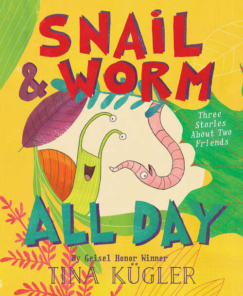 Book cover of Snail and Worm All Day: Three Stories About Two Friends (Snail and Worm)