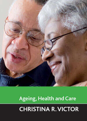 Book cover of Ageing, health and care (First Edition) (Ageing and the Lifecourse)