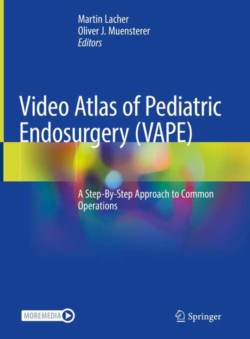 Book cover of Video Atlas of Pediatric Endosurgery (VAPE): A Step-By-Step Approach to Common Operations (1st ed. 2021)