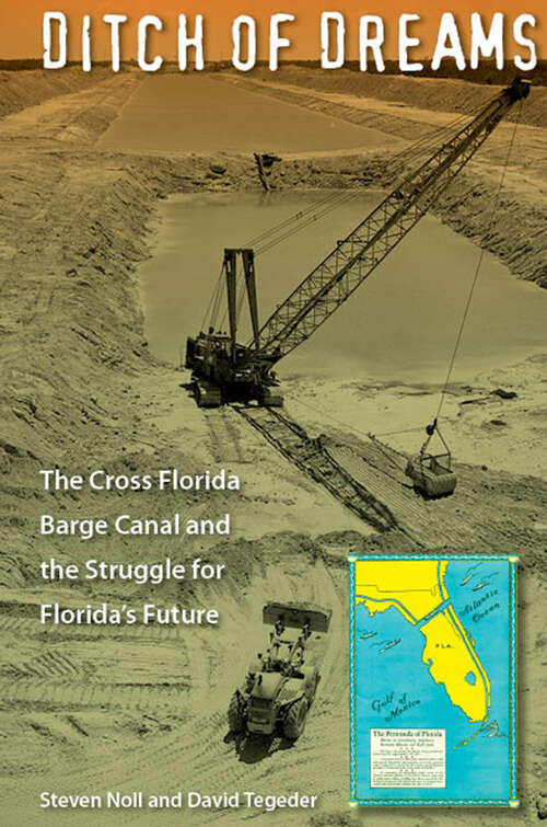 Book cover of Ditch of Dreams: The Cross Florida Barge Canal and the Struggle for Florida's Future (Florida History and Culture)