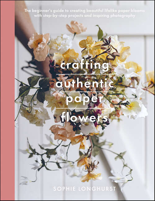 Book cover of Crafting Authentic Paper Flowers (Crafts Ser.)