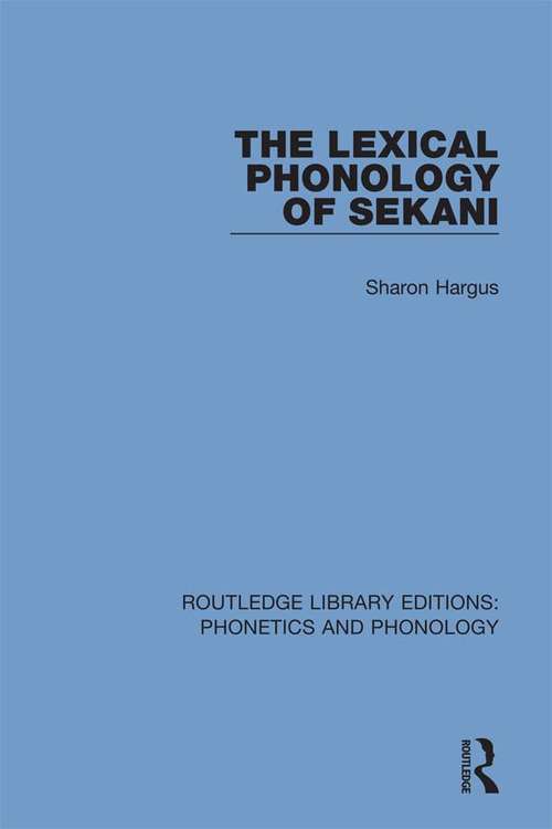 Book cover of The Lexical Phonology of Sekani (Routledge Library Editions: Phonetics and Phonology #6)