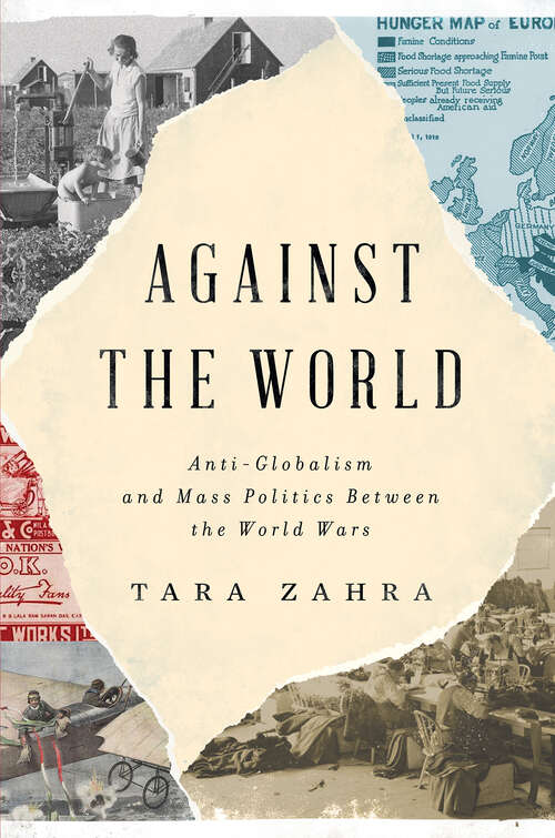 Book cover of Against the World: Anti-Globalism and Mass Politics Between the World Wars