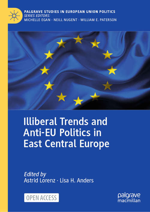 Book cover of Illiberal Trends and Anti-EU Politics in East Central Europe (1st ed. 2021) (Palgrave Studies in European Union Politics)