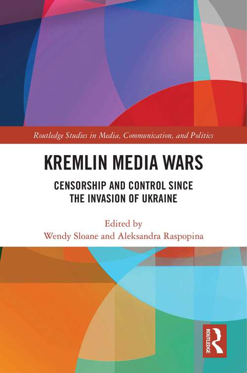 Book cover of Kremlin Media Wars: Censorship and Control Since the Invasion of Ukraine (1) (Routledge Studies in Media, Communication, and Politics)