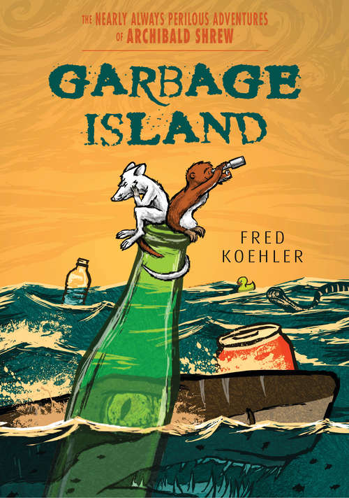 Book cover of Garbage Island (The Nearly Always Perilous Adventures of Archibald Shrew)
