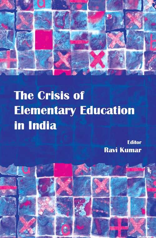 Book cover of The Crisis of Elementary Education in India (First Edition)