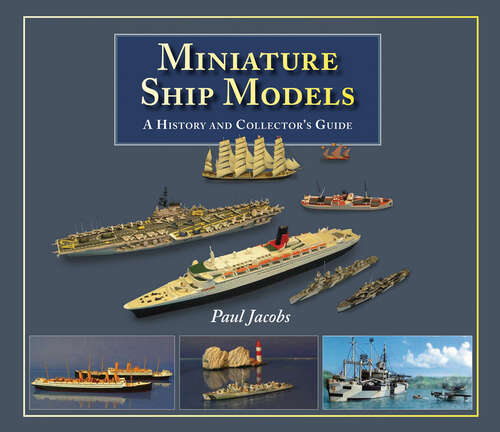 Book cover of Miniature Ship Models: A History and Collector's Guide