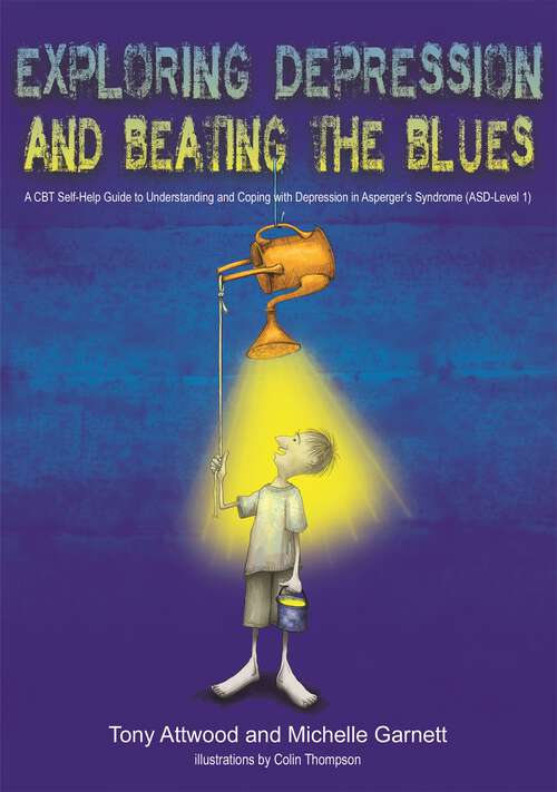 Book cover of Exploring Depression, and Beating the Blues: A CBT Self-Help Guide to Understanding and Coping with Depression in Asperger’s Syndrome [ASD-Level 1]
