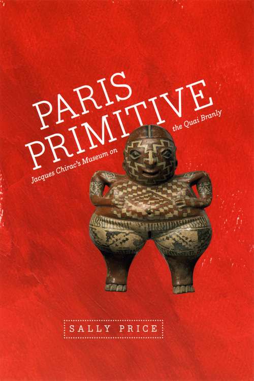 Book cover of Paris Primitive: Jacques Chirac's Museum on the Quai Branly