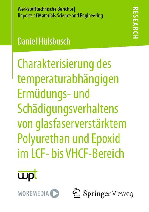 Book cover of Charakterisierung des temperaturabhängigen Ermüdungs- und Schädigungsverhaltens von glasfaserverstärktem Polyurethan und Epoxid im LCF- bis VHCF-Bereich (1. Aufl. 2021) (Werkstofftechnische Berichte │ Reports of Materials Science and Engineering)