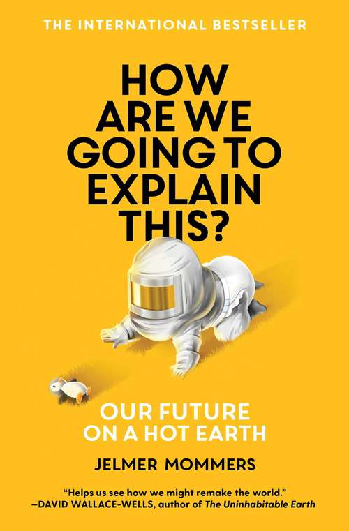 Book cover of How Are We Going to Explain This?: Our Future on a Hot Earth