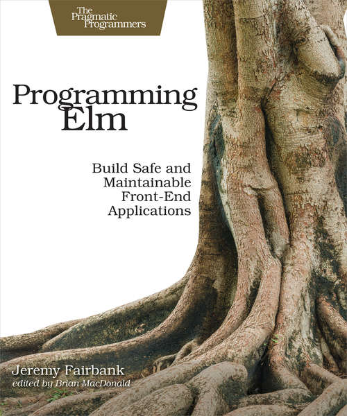 Book cover of Programming Elm: Build Safe, Sane, and Maintainable Front-End Applications