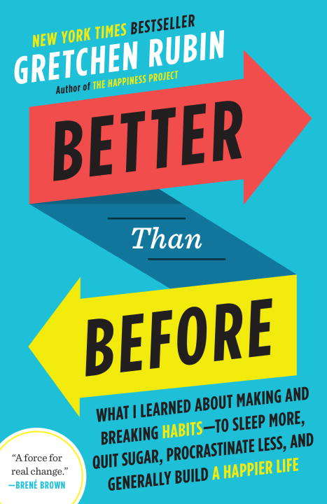 Book cover of Better Than Before: What I Learned About Making and Breaking Habits--to Sleep More, Quit Sugar, Procrastinate Less, and Generally Build a Happier Life