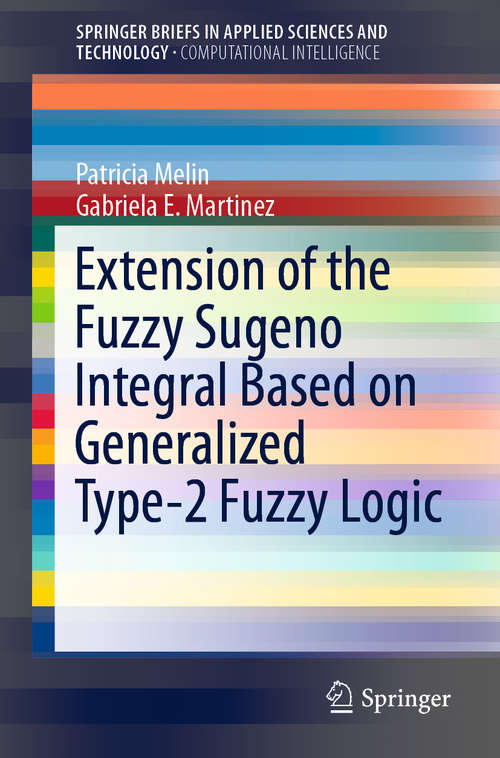 Book cover of Extension of the Fuzzy Sugeno Integral Based on Generalized Type-2 Fuzzy Logic (1st ed. 2020) (SpringerBriefs in Applied Sciences and Technology)