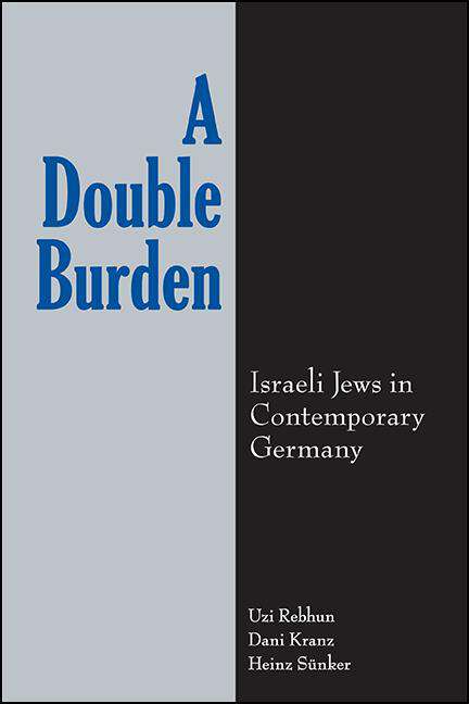 Book cover of A Double Burden: Israeli Jews in Contemporary Germany (SUNY series in National Identities)
