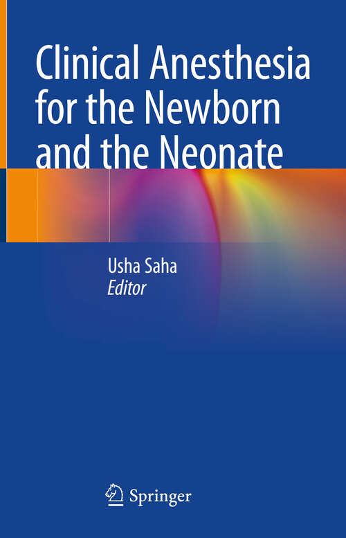 Book cover of Clinical Anesthesia for the Newborn and the Neonate (1st ed. 2023)