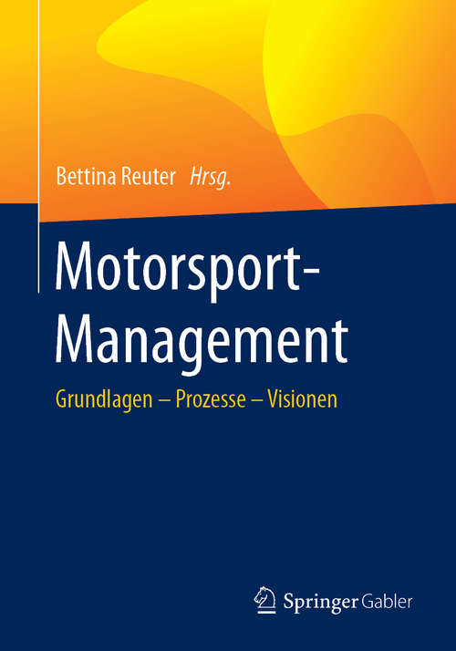 Book cover of Motorsport-Management: Grundlagen – Prozesse – Visionen (1. Aufl. 2018)