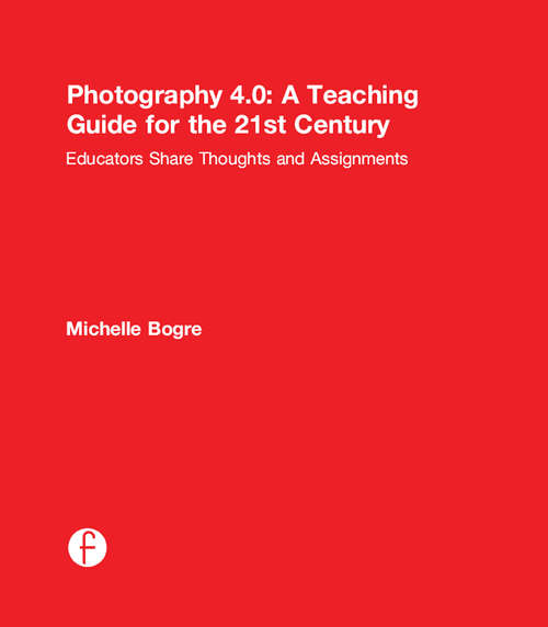 Book cover of Photography 4.0: Educators Share Thoughts and Assignments (Photography Educators Series)