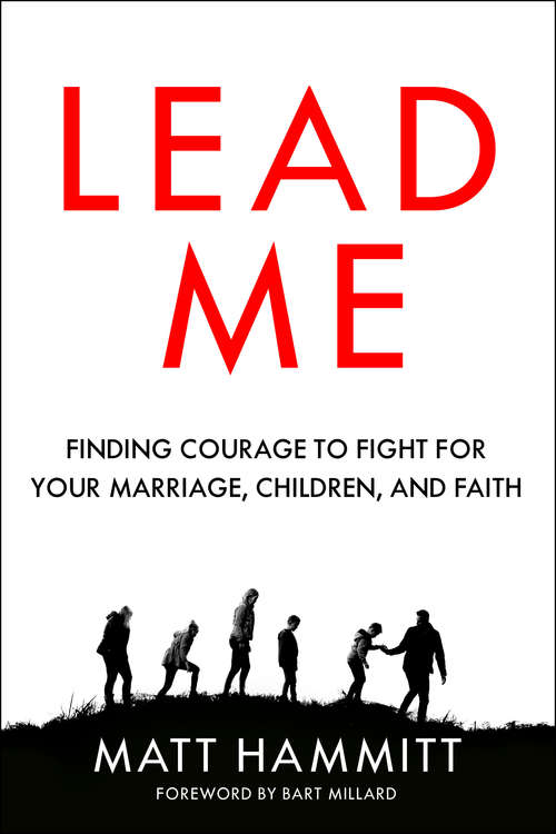 Book cover of Lead Me: Finding Courage to Fight for Your Marriage, Children, and Faith