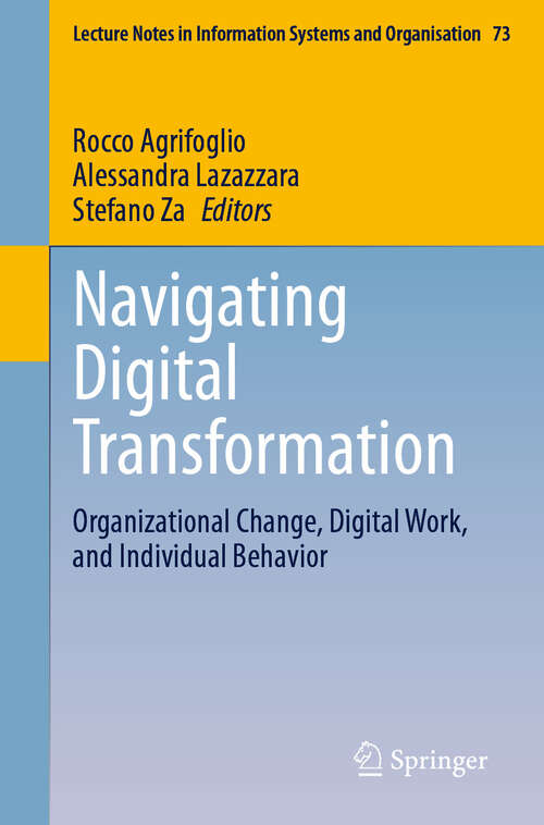 Book cover of Navigating Digital Transformation: Organizational Change, Digital Work, and Individual Behavior (Lecture Notes in Information Systems and Organisation #73)