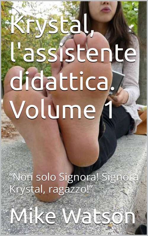 Book cover of Krystal, l'assistente didattica. Volume 1: “Non solo Signora! Signora Krystal, ragazzo!”
