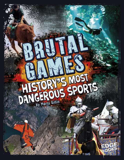 Book cover of Brutal Games: History's Most Dangerous Sports (Dangerous History Ser.)