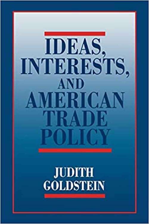 Book cover of Ideas, Interests, And American Trade Policy (Cornell Studies In Political Economy)