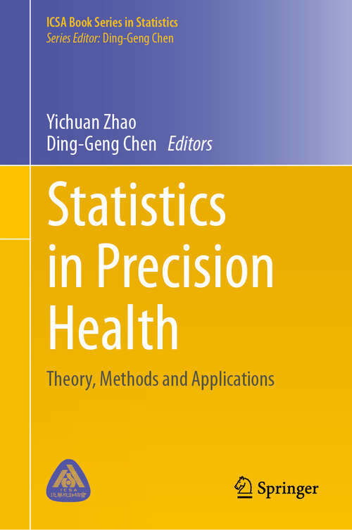 Book cover of Statistics in Precision Health: Theory, Methods and Applications (2024) (ICSA Book Series in Statistics)