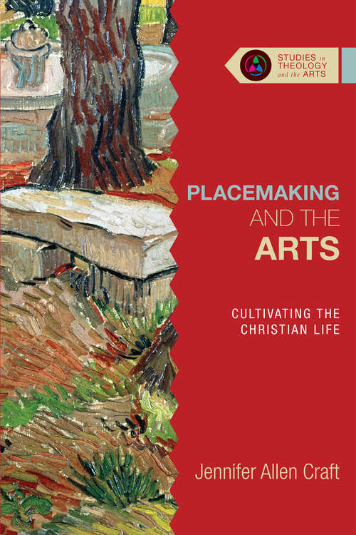 Book cover of Placemaking and the Arts: Cultivating the Christian Life (Studies in Theology and the Arts)