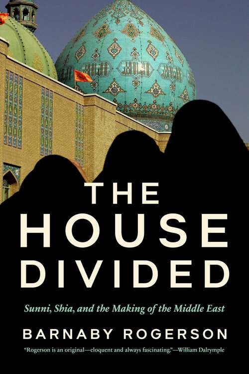 Book cover of The House Divided: Sunni, Shia and the Making of the Middle East