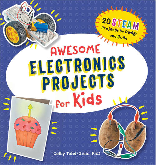 Book cover of Awesome Electronics Projects for Kids: 20 STEAM Projects to Design and Build (Awesome STEAM Activities for Kids)