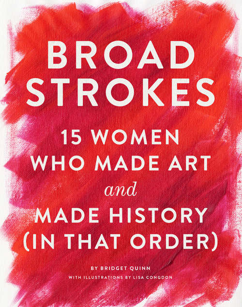 Book cover of Broad Strokes (in That Order): 15 Women Who Made Art and Made History (in That Order)