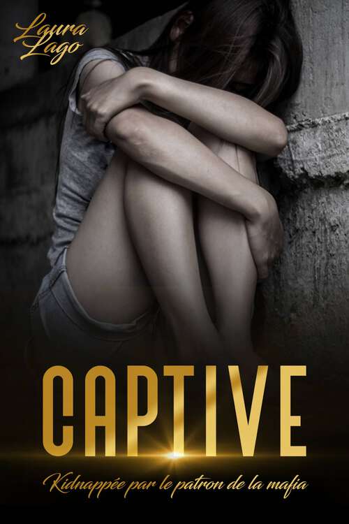 Book cover of Captive: Kidnappée par le Patron de la Mafia