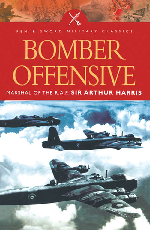Book cover of Bomber Offensive: Marshal of the R.A.F. Sir Arthur Harris (Greenhill Military Paperback Ser.)