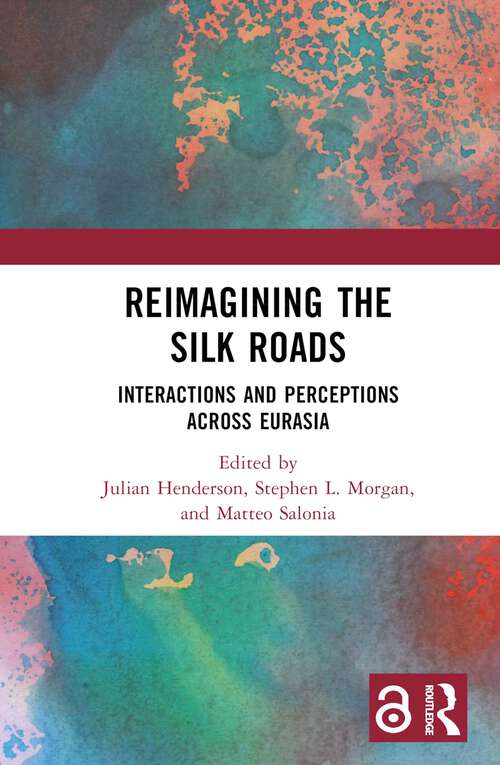 Book cover of Reimagining the Silk Roads: Interactions and Perceptions Across Eurasia