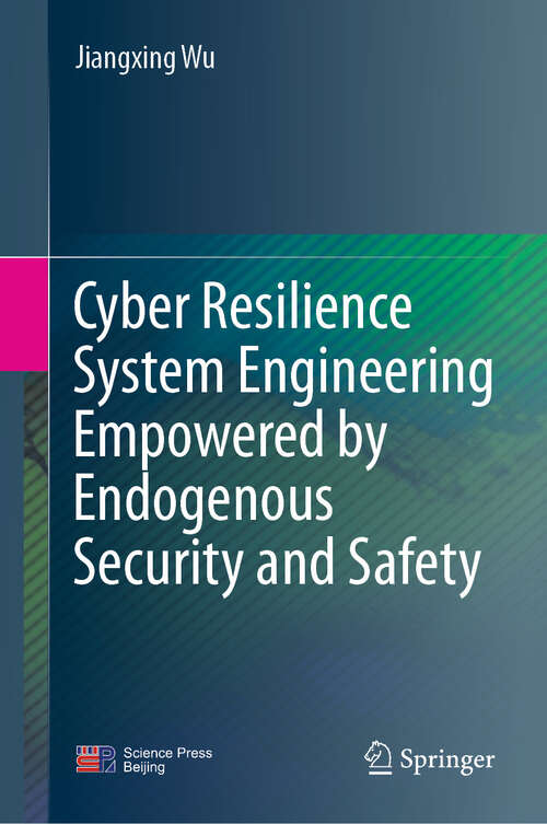 Book cover of Cyber Resilience System Engineering Empowered by Endogenous Security and Safety