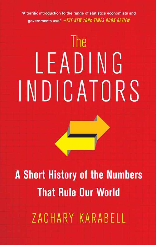 Book cover of The Leading Indicators: A Short History of the Numbers That Rule Our World