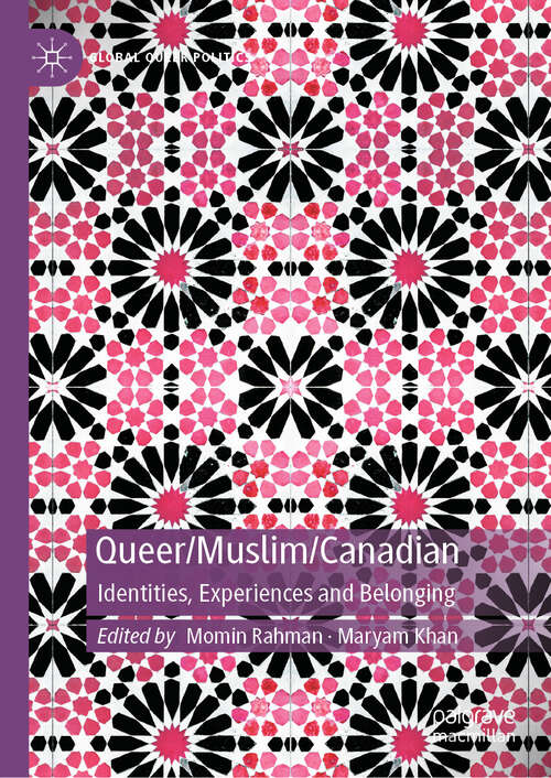 Book cover of Queer/Muslim/Canadian: Identities, Experiences and Belonging (Global Queer Politics)