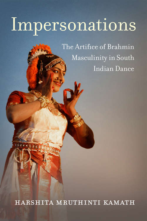 Book cover of Impersonations: The Artifice of Brahmin Masculinity in South Indian Dance