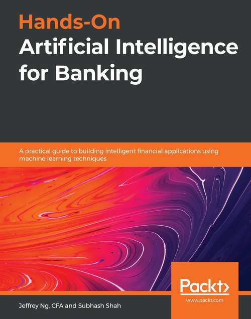 Book cover of Hands-On Artificial Intelligence for Banking: A practical guide to building intelligent financial applications using machine learning techniques