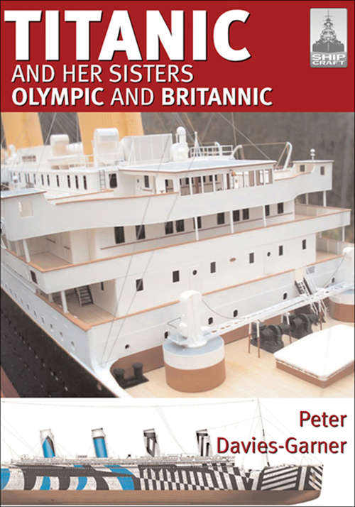 Book cover of Titanic and Her Sisters Olympic and Britannic: And Her Sisters Olympic And Britannic (ShipCraft #18)