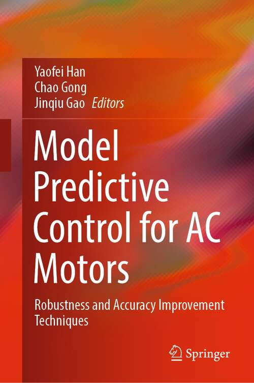 Book cover of Model Predictive Control for AC Motors: Robustness and Accuracy Improvement Techniques (1st ed. 2022)