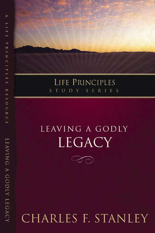 Book cover of Leaving A Godly Legacy (Life Principles Study Series)