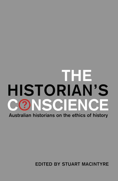 Book cover of Historian's Conscience: Australian historians on the ethics of history